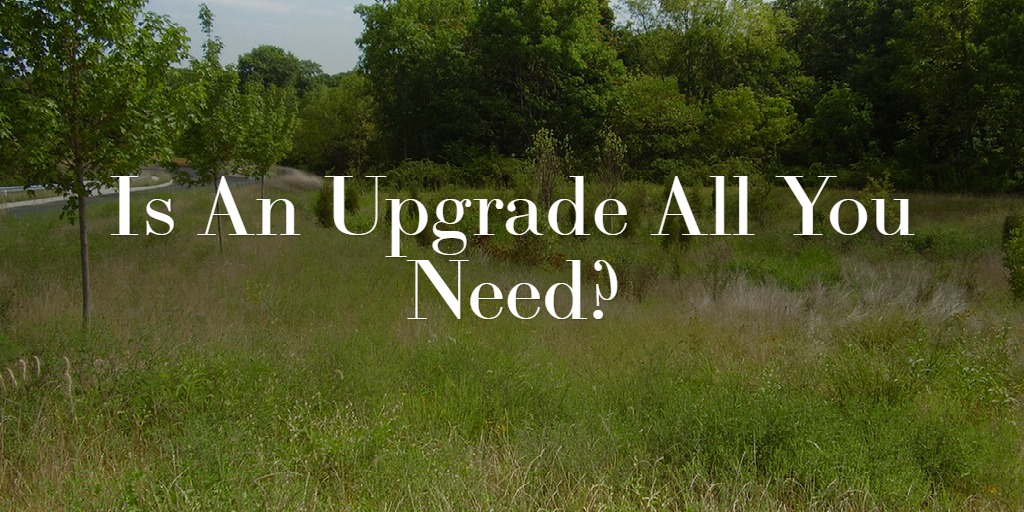 Is An Upgrade All You Need?
