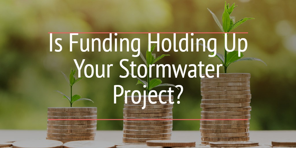 Is Funding Holding Up Your Stormwater Project?